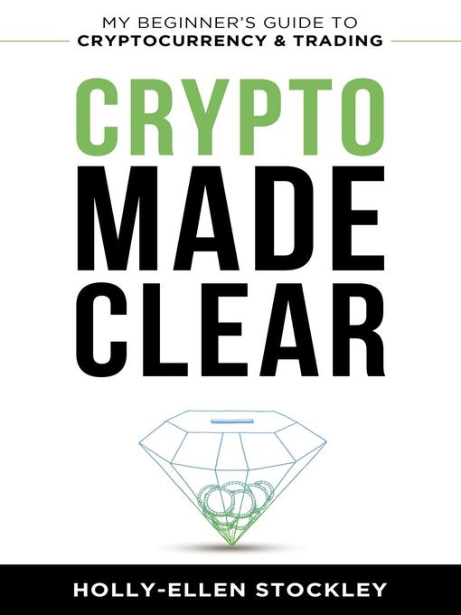 Title details for Crypto Made Clear by Holly-Ellen Stockley - Available